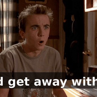 and get away with it.