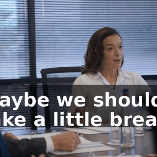 Maybe we should take a little break.
