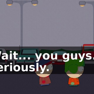 Wait... you guys... seriously.