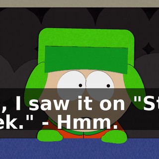 No, I saw it on "Star Trek." - Hmm.