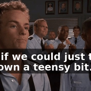 but if we could just take it down a teensy bit.