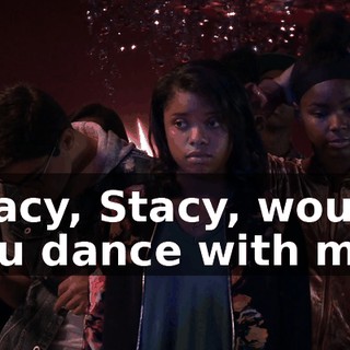 Stacy, Stacy, would you dance with me?