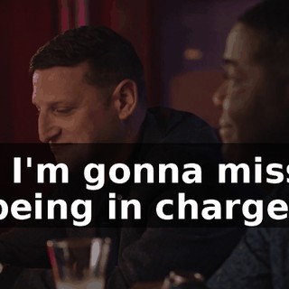 - I'm gonna miss being in charge.