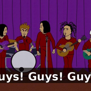 Guys! Guys! Guys!