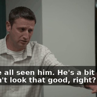We've all seen him. He's a bit older, doesn't look that good, right?