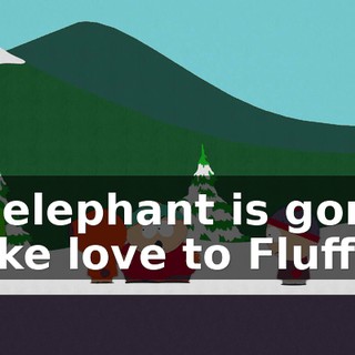 No elephant is gonna make love to Fluffy!