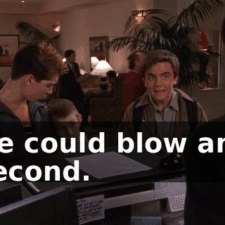 He could blow any second.