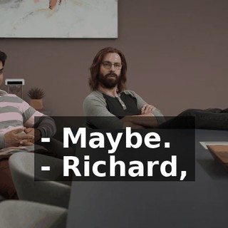 - Maybe. - Richard,
