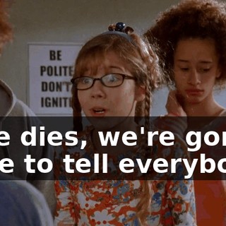 If he dies, we're gonna have to tell everybody!