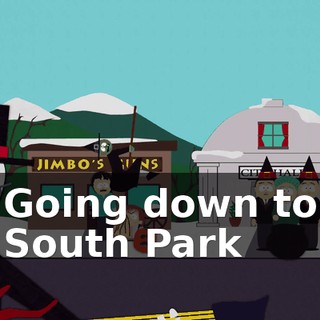 ♪ Going down to South Park ♪