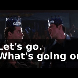 - Let's go. - What's going on?