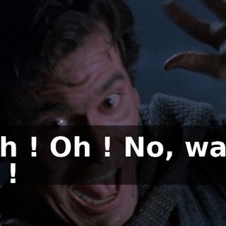 - Oh ! Oh ! No, wait ! Oh !