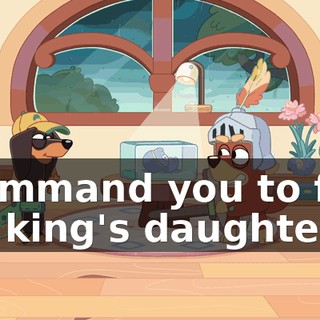 I command you to free the king's daughter!