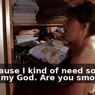 - Because I kind of need some-- - Oh, my God. Are you smoking?