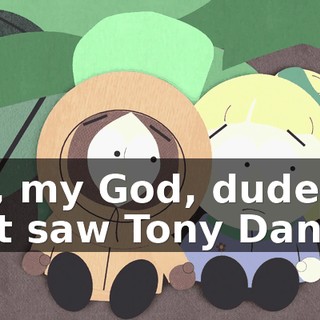 Oh, my God, dude! I just saw Tony Danza!