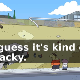I guess it's kind of wacky.