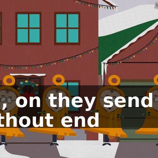 ♪ On, on they send on without end ♪