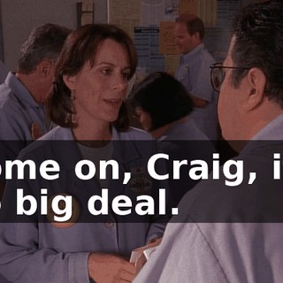 Come on, Craig, it's no big deal.