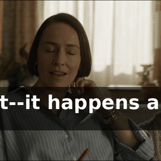 - It--it--it happens all the time.