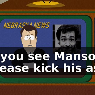 If you see Manson, please kick his ass