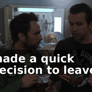 made a quick decision to leave.