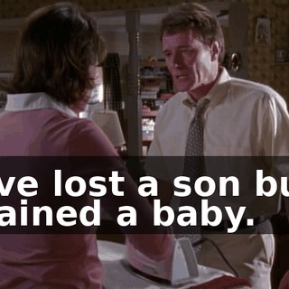 I've lost a son but gained a baby.
