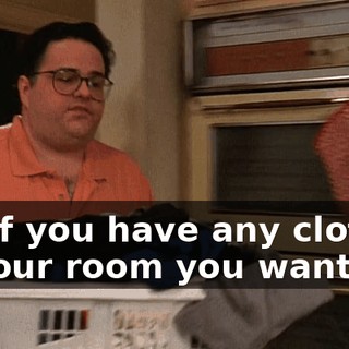 so, if you have any clothes in your room you want--
