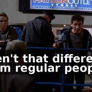 aren't that different from regular people.