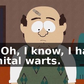 I... Oh, I know, I have genital warts.