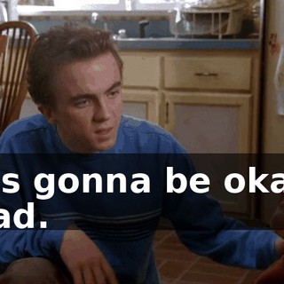 It's gonna be okay, Dad.