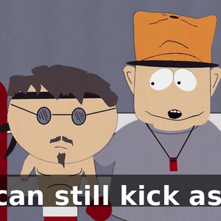 I can still kick ass.