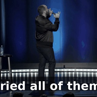 I tried all of them."