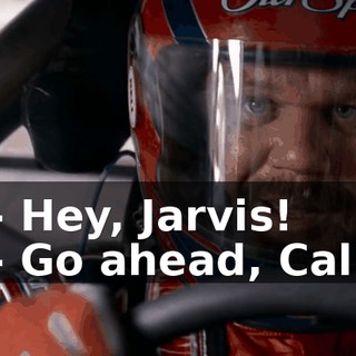 - Hey, Jarvis! - Go ahead, Cal.