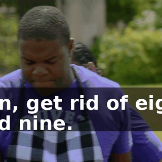 Son, get rid of eight and nine.