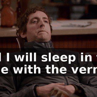 And I will sleep in the bilge with the vermin,