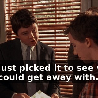 You just picked it to see what you could get away with.