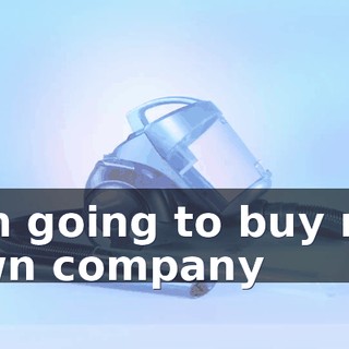 I'm going to buy my own company