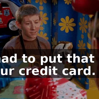 I had to put that on your credit card.