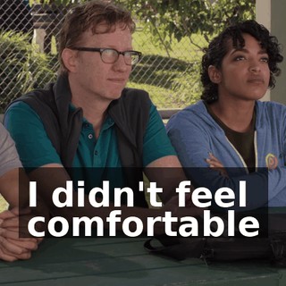 I didn't feel comfortable