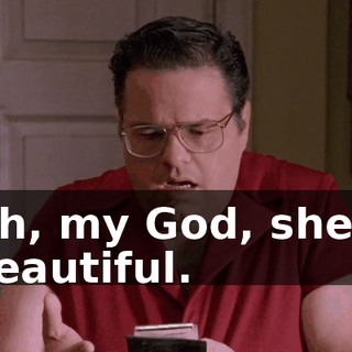 Oh, my God, she's beautiful.