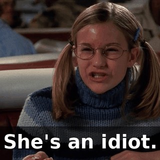 She's an idiot.