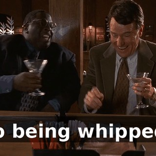 To being whipped.