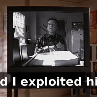 And I exploited him.