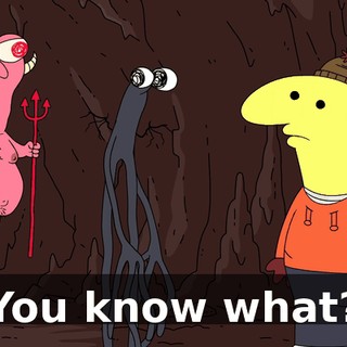 You know what?