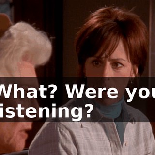 What? Were you listening?