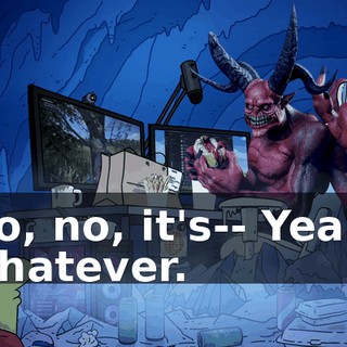 No, no, it's-- Yeah, whatever.