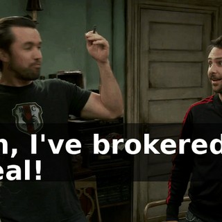 Oh, I've brokered a deal!