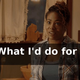 - * What I'd do for you *