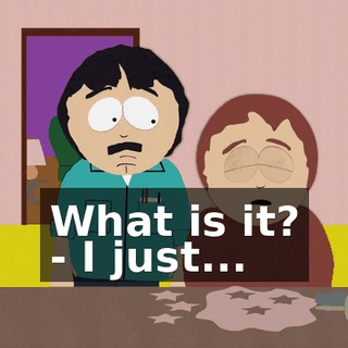 What is it? - I just...