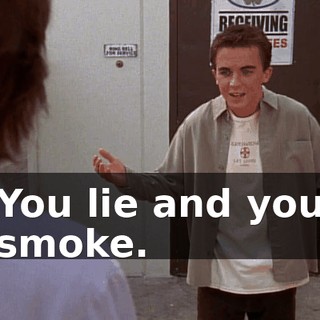 You lie and you smoke.